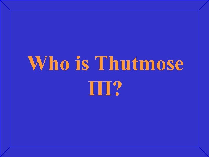 Who is Thutmose III? 