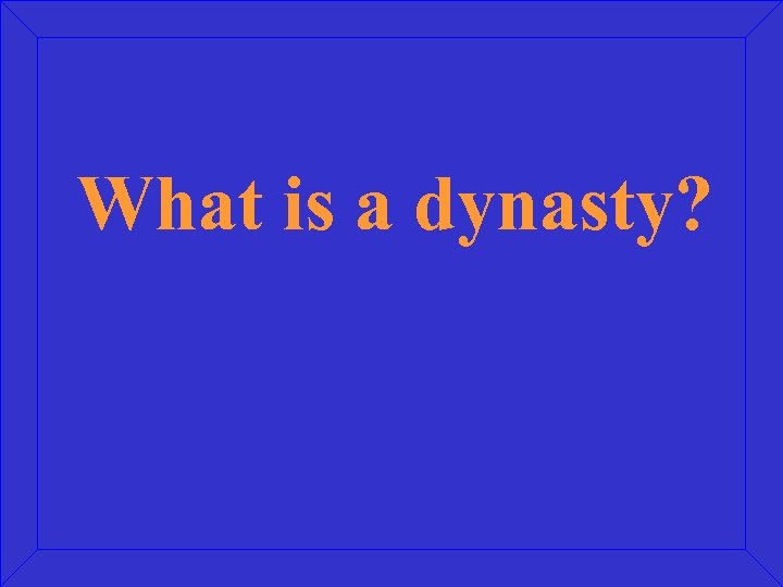 What is a dynasty? 