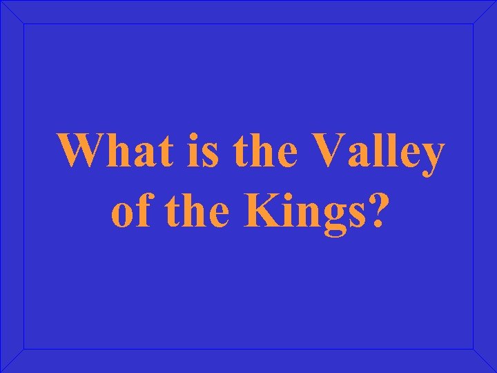 What is the Valley of the Kings? 