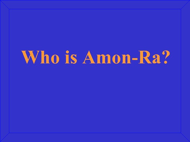 Who is Amon-Ra? 