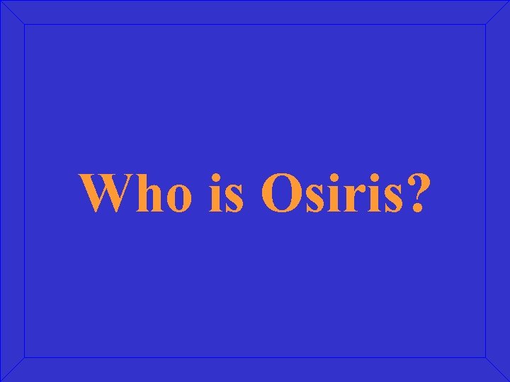 Who is Osiris? 