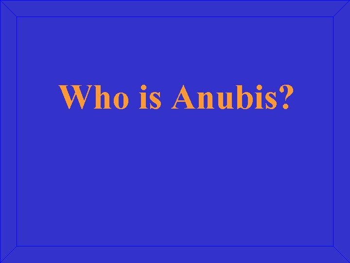 Who is Anubis? 