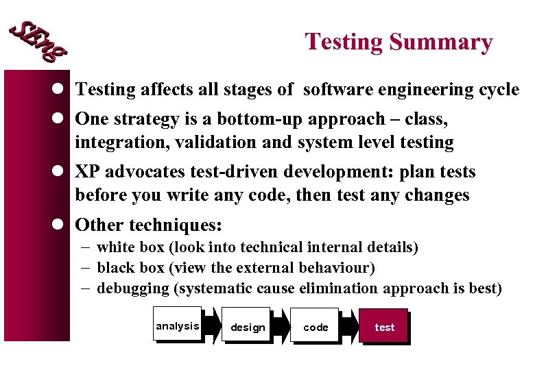 Testing Summary l Testing affects all stages of software engineering cycle l One strategy