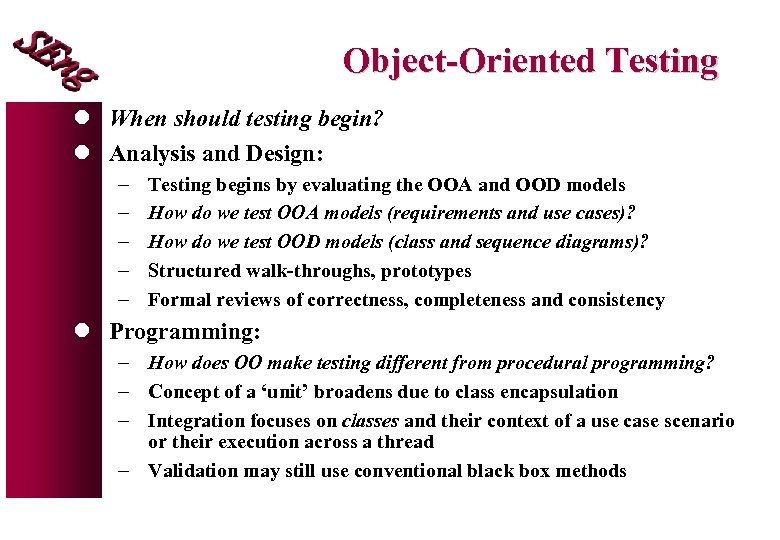 Object-Oriented Testing l When should testing begin? l Analysis and Design: - Testing begins