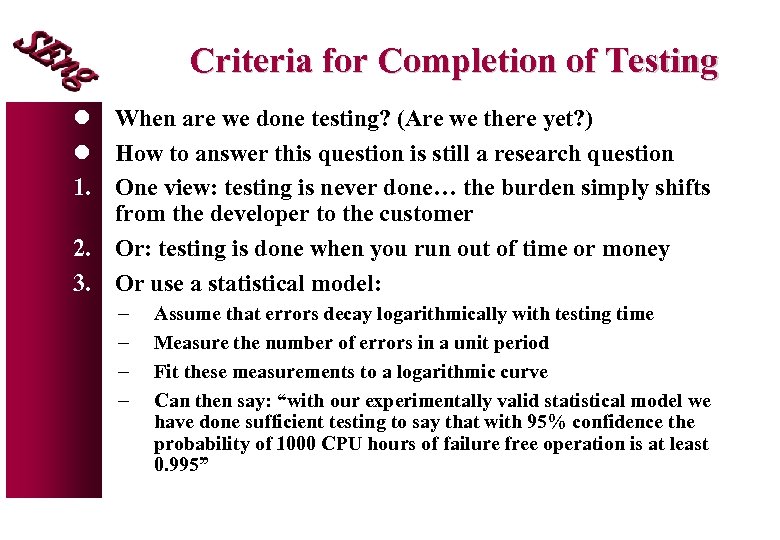 Criteria for Completion of Testing l When are we done testing? (Are we there