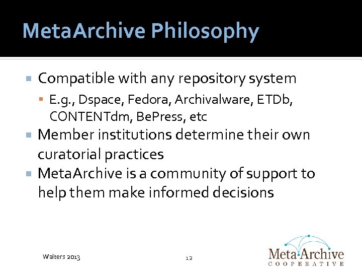 Meta. Archive Philosophy Compatible with any repository system E. g. , Dspace, Fedora, Archivalware,