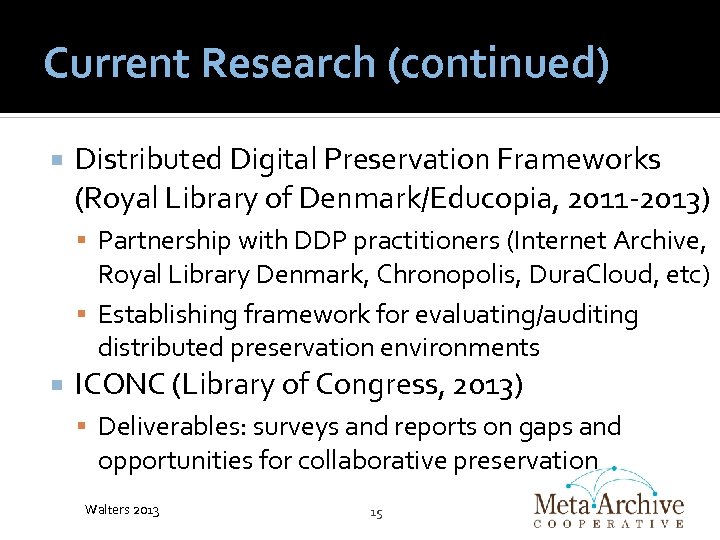 Current Research (continued) Distributed Digital Preservation Frameworks (Royal Library of Denmark/Educopia, 2011 -2013) Partnership