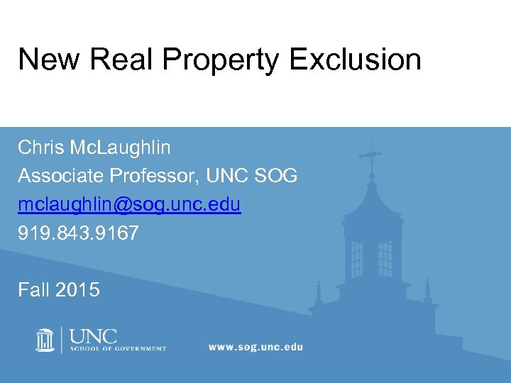 New Real Property Exclusion Chris Mc. Laughlin Associate Professor, UNC SOG mclaughlin@sog. unc. edu