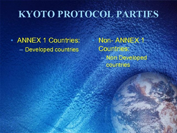 KYOTO PROTOCOL PARTIES • ANNEX 1 Countries: – Developed countries • Non- ANNEX 1