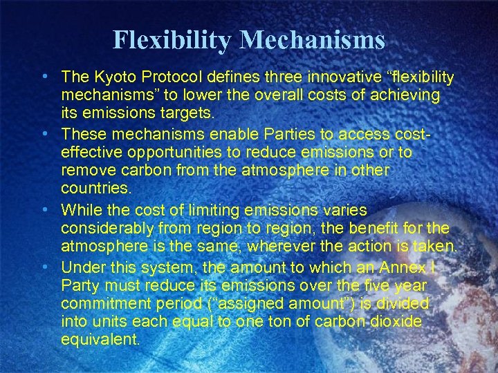 Flexibility Mechanisms • The Kyoto Protocol defines three innovative “flexibility mechanisms” to lower the