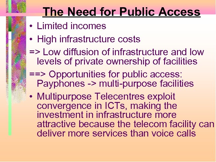 The Need for Public Access • Limited incomes • High infrastructure costs => Low
