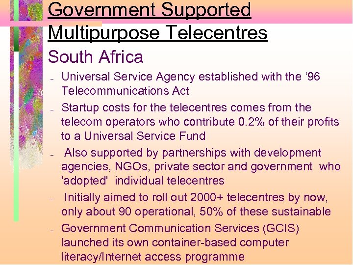 Government Supported Multipurpose Telecentres South Africa – – – Universal Service Agency established with