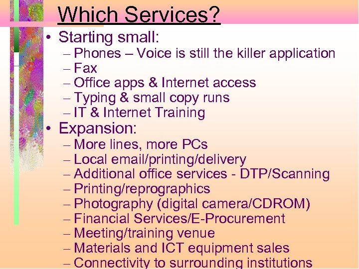 Which Services? • Starting small: – Phones – Voice is still the killer application
