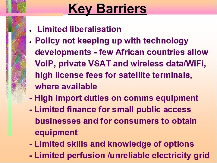Key Barriers Limited liberalisation ● Policy not keeping up with technology developments - few