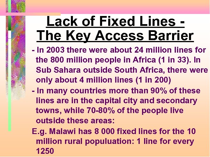 Lack of Fixed Lines The Key Access Barrier - In 2003 there were about