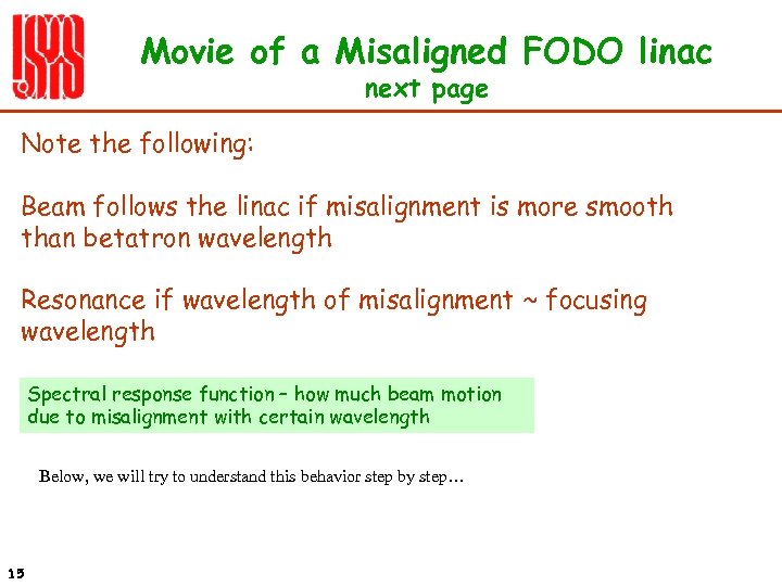 Movie of a Misaligned FODO linac next page Note the following: Beam follows the