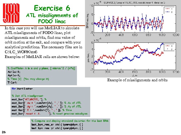 Exercise 6 ATL misalignments of FODO linac In this case you will use Mat.