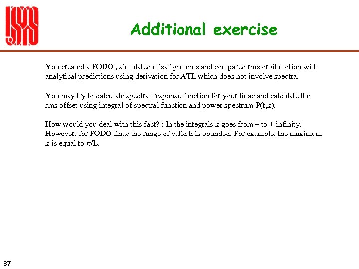 Additional exercise You created a FODO , simulated misalignments and compared rms orbit motion