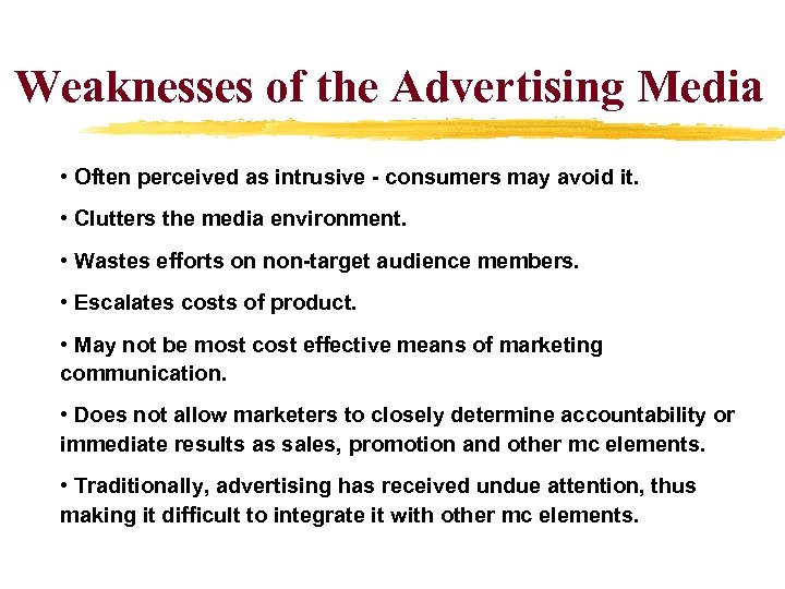 Weaknesses of the Advertising Media • Often perceived as intrusive - consumers may avoid