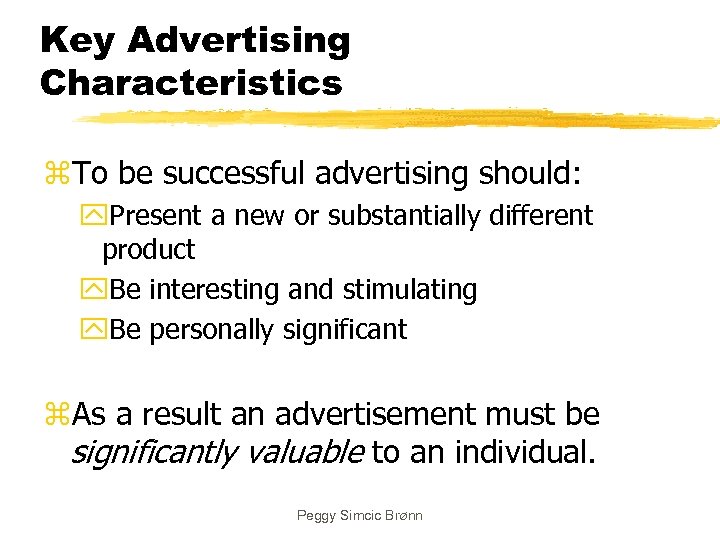 Key Advertising Characteristics z. To be successful advertising should: y. Present a new or