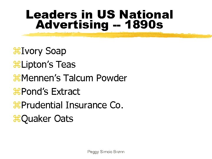 Leaders in US National Advertising -- 1890 s z. Ivory Soap z. Lipton’s Teas