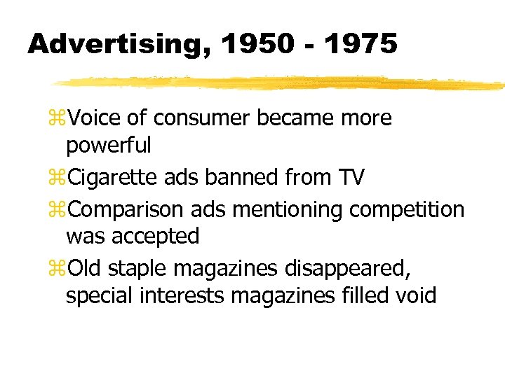 Advertising, 1950 - 1975 z. Voice of consumer became more powerful z. Cigarette ads