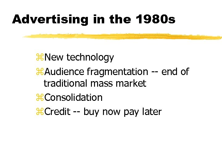 Advertising in the 1980 s z. New technology z. Audience fragmentation -- end of