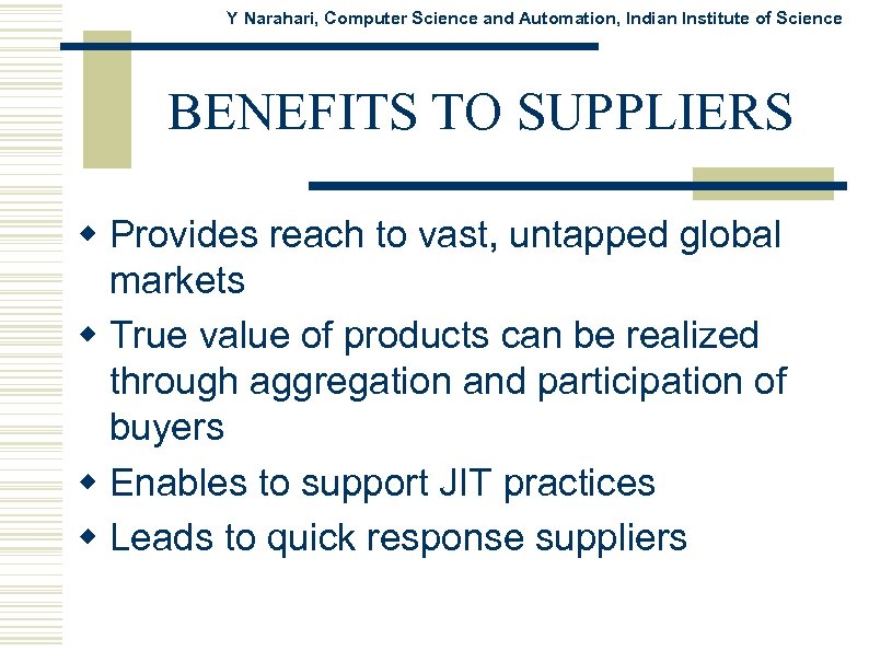 Y Narahari, Computer Science and Automation, Indian Institute of Science BENEFITS TO SUPPLIERS w