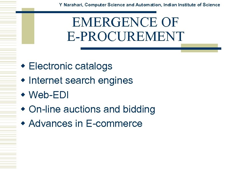 Y Narahari, Computer Science and Automation, Indian Institute of Science EMERGENCE OF E-PROCUREMENT w