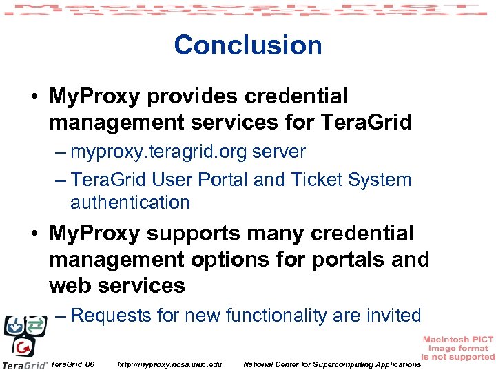 Conclusion • My. Proxy provides credential management services for Tera. Grid – myproxy. teragrid.