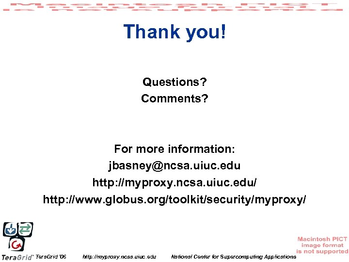 Thank you! Questions? Comments? For more information: jbasney@ncsa. uiuc. edu http: //myproxy. ncsa. uiuc.