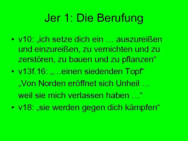 Jer 1: Die Berufung • v 10: „ich setze dich ein … auszureißen und