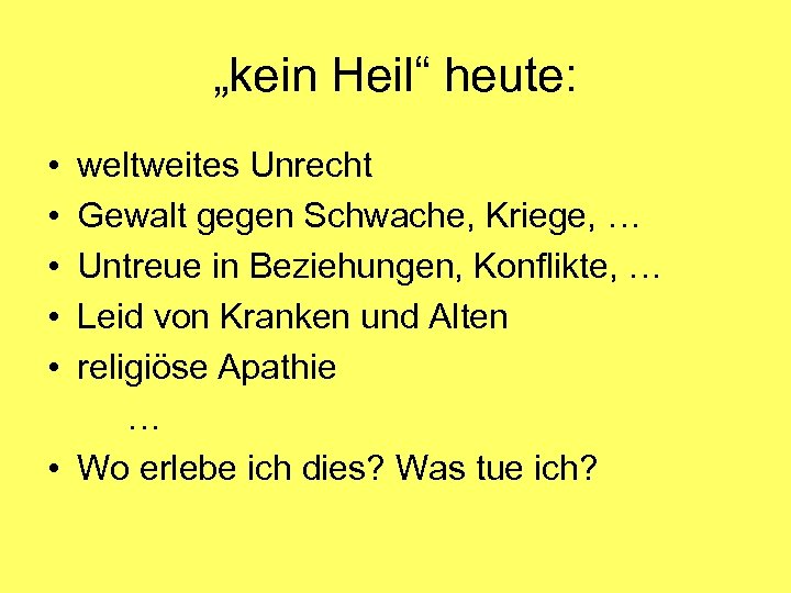 „kein Heil“ heute: • • • weltweites Unrecht Gewalt gegen Schwache, Kriege, … Untreue