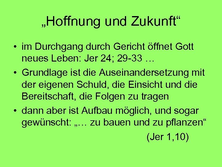 „Hoffnung und Zukunft“ • im Durchgang durch Gericht öffnet Gott neues Leben: Jer 24;