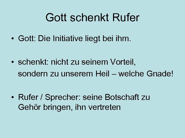 Gott schenkt Rufer • Gott: Die Initiative liegt bei ihm. • schenkt: nicht zu