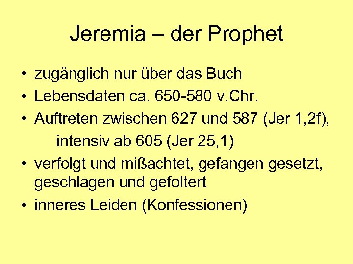 Jeremia – der Prophet • zugänglich nur über das Buch • Lebensdaten ca. 650