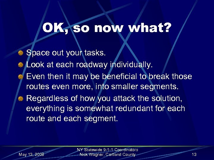 OK, so now what? Space out your tasks. Look at each roadway individually. Even