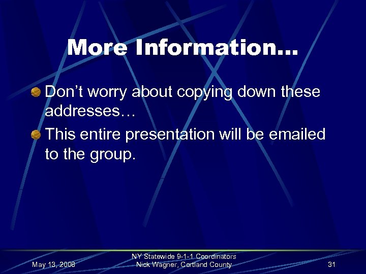 More Information… Don’t worry about copying down these addresses… This entire presentation will be
