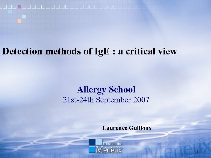 Detection methods of Ig. E : a critical view Allergy School 21 st-24 th