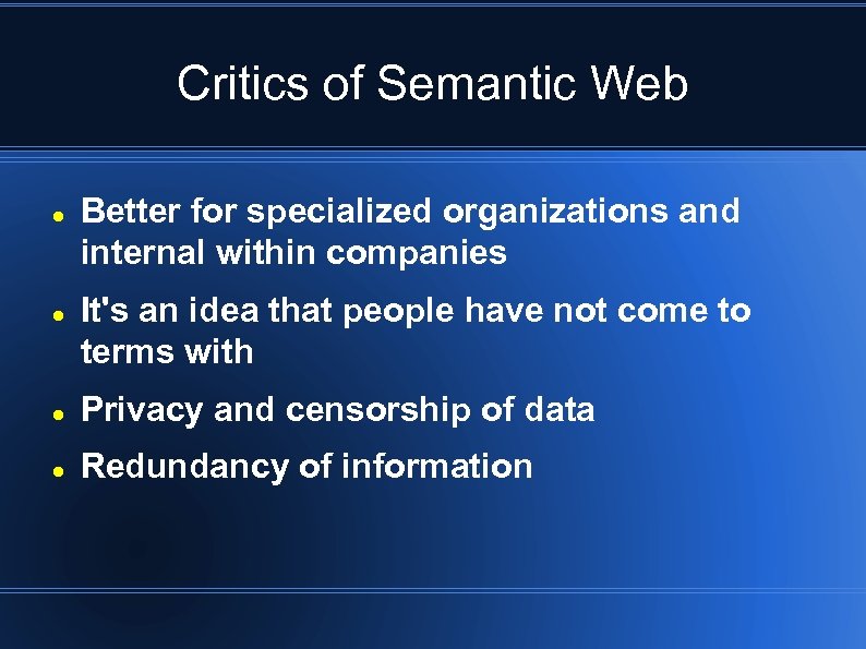 Critics of Semantic Web Better for specialized organizations and internal within companies It's an