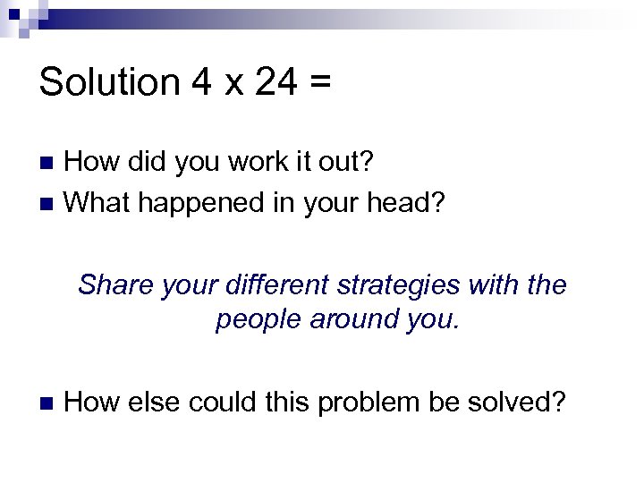 Solution 4 x 24 = How did you work it out? n What happened