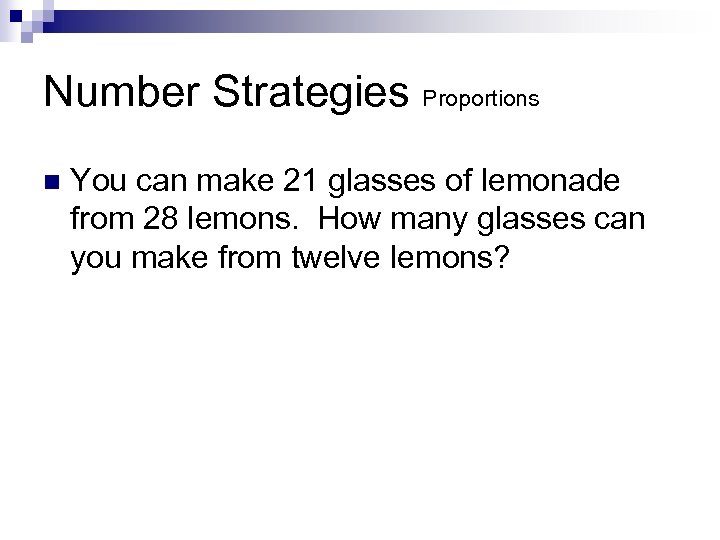 Number Strategies Proportions n You can make 21 glasses of lemonade from 28 lemons.