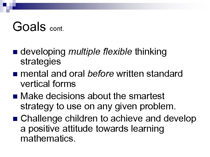 Goals cont. developing multiple flexible thinking strategies n mental and oral before written standard