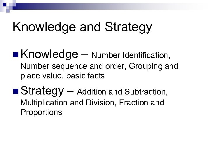 Knowledge and Strategy n Knowledge – Number Identification, Number sequence and order, Grouping and