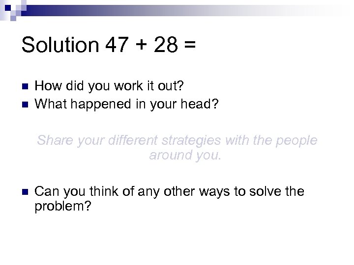 Solution 47 + 28 = n n How did you work it out? What