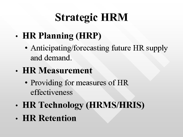 Strategic HRM • HR Planning (HRP) • Anticipating/forecasting future HR supply and demand. •