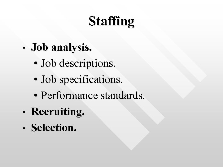 Staffing • • • Job analysis. • Job descriptions. • Job specifications. • Performance