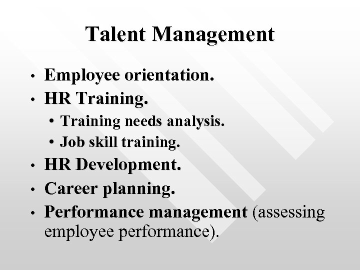 Talent Management • • Employee orientation. HR Training. • Training needs analysis. • Job