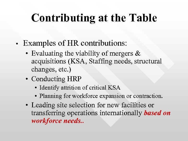 Contributing at the Table • Examples of HR contributions: • Evaluating the viability of