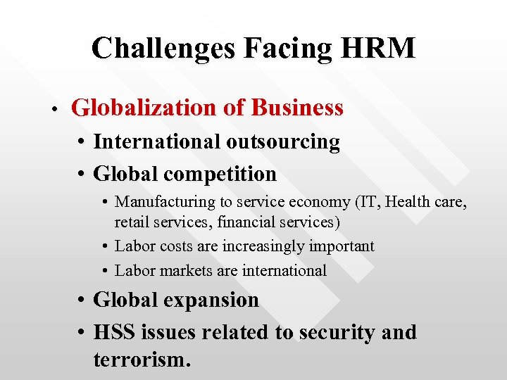 Challenges Facing HRM • Globalization of Business • International outsourcing • Global competition •